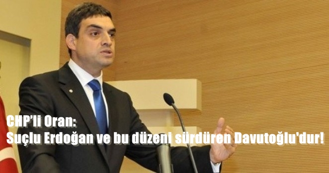 CHP’li Oran: Sorumlu ruhsatı veren kurumdur