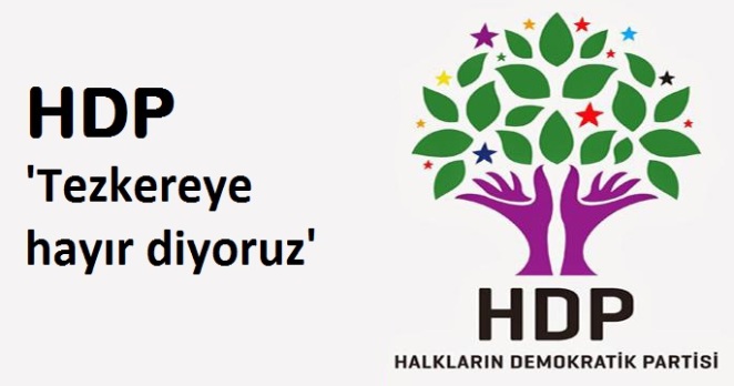HDP: ‘Tezkereye hayır diyoruz’