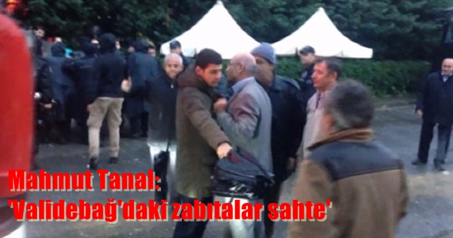 Mahmut Tanal: ‘Validebağ’daki zabıtalar sahte’