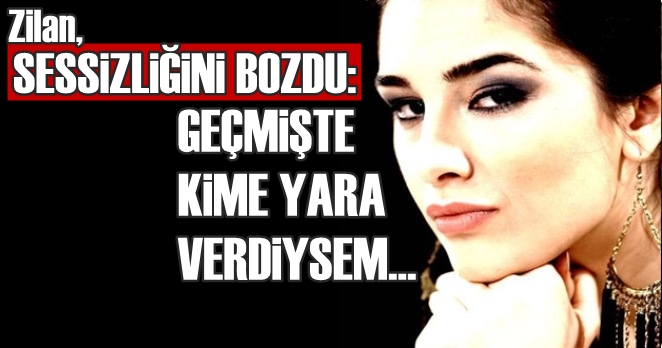Zilan Odabaşı sessizliğini bozdu