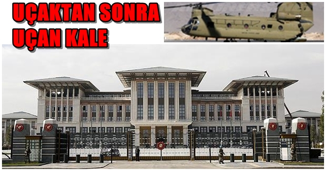 Saray’a uçan ‘kale’