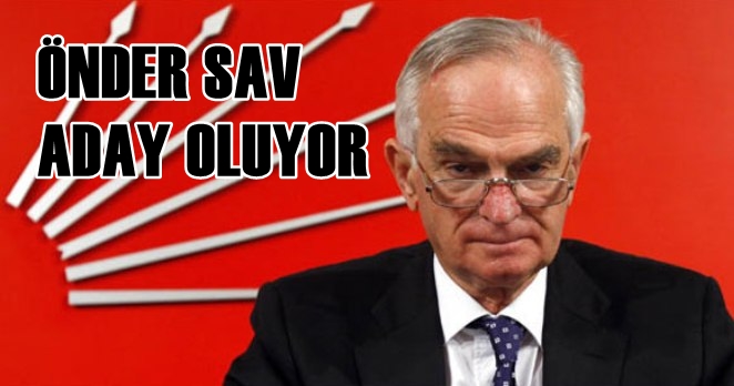 Önder Sav Ankara 1. bölgeden aday adayı oluyor