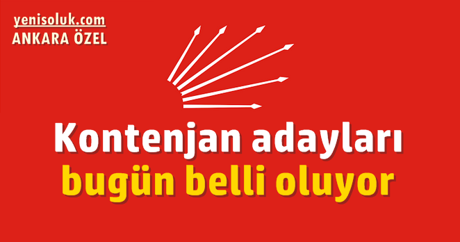 CHP’de kontenjan adayları netleşiyor