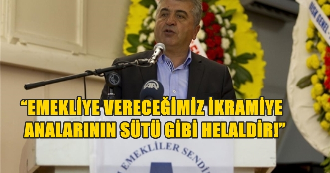 Akkaya; “Kaçak saraya var emekliye yok”