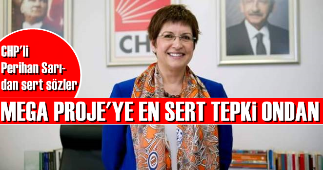 Yüzyılın projesine ilk itiraz CHP içinden geldi