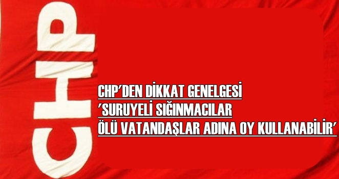 CHP’den  ölü seçmen uyarısı