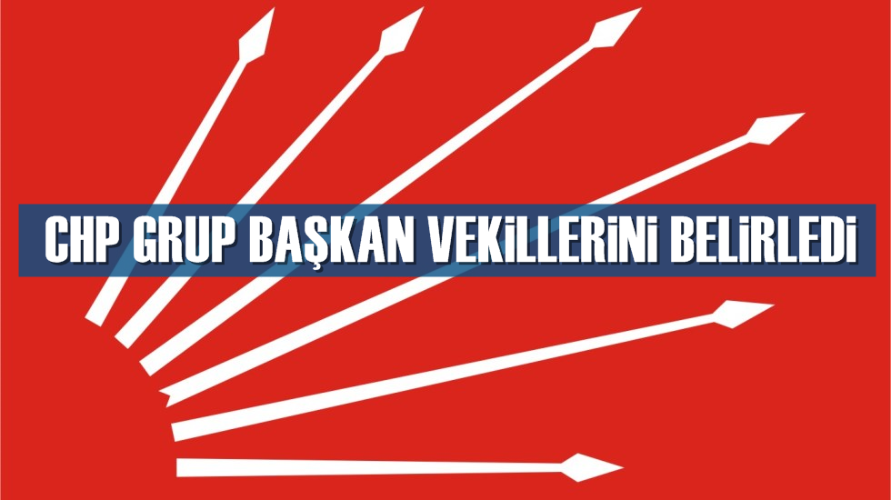 İşte CHP’nin yeni grup başkan vekilleri