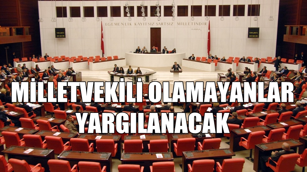 Milletvekili seçilemeyenlerin dosyaları yargıya gönderilecek