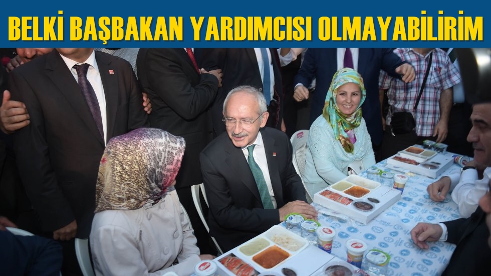 Kılıçdaroğlu: Başbakan Yardımcısı olacağım diye bir şey yok