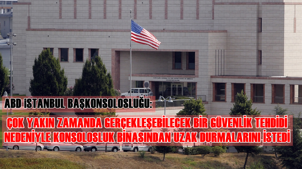 ABD, Vatandaşlarından İstanbul Başkonsolosluğu binasından uzak durmalarını istedi