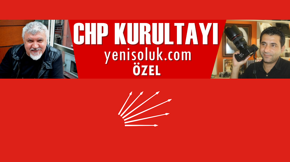 CHP Kurultayı anbean yenisoluk.com’da