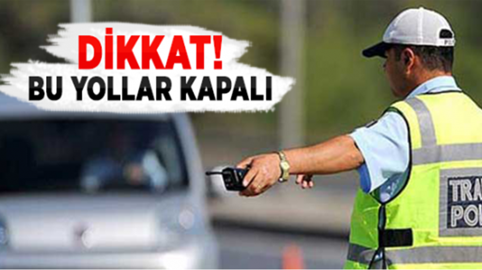 İstanbullular dikkat! Bugün bu yollar kapalı olacak