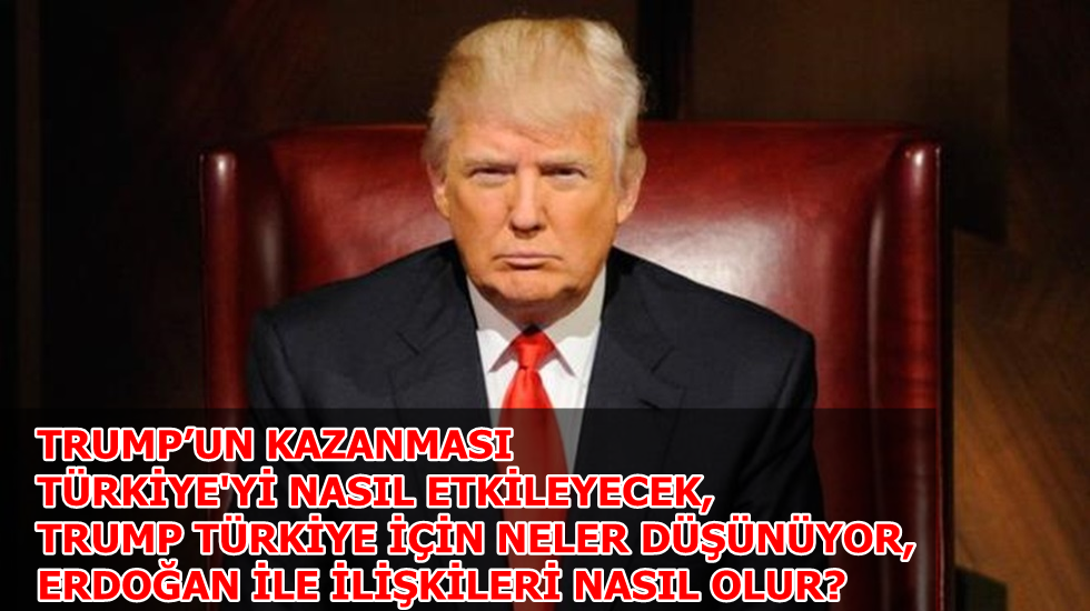 Donald Trump başkan oldu Türkiye’yi neler bekliyor?