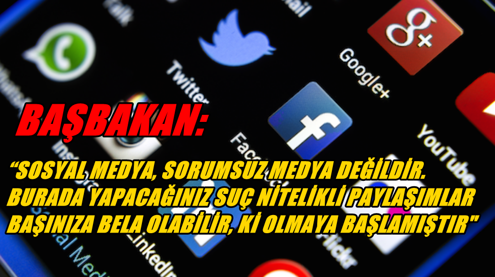 Başbakan’dan sosyal medya uyarısı: Başınıza bela olabilir, ki olmaya başlamıştır!