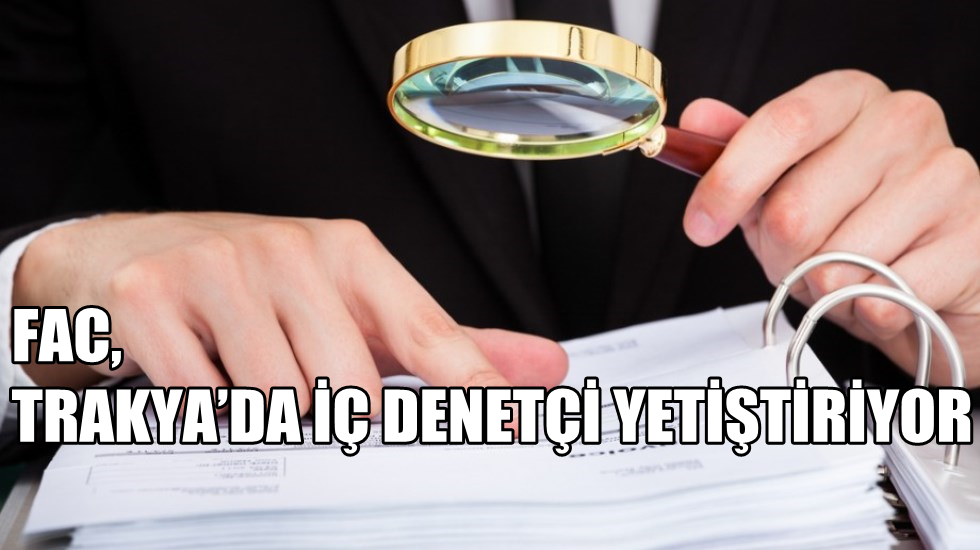 Fraud Audit Corporation-FAC, Trakya’da İç Denetçi Yetiştiriyor…