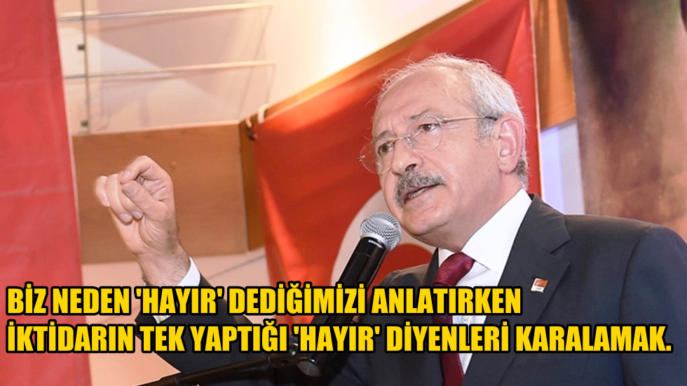 Kılıçdaroğlu: Çocuklarının geleceğini düşünen her vatandaş ‘hayır’ demelidir