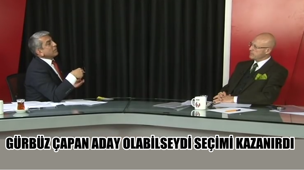 Gürbüz Çapan aday olsaydı kazanırdı!