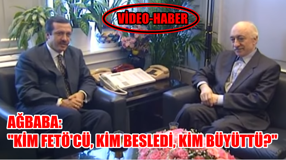 Ağbaba’dan olay yaratan video: “Kim FETÖ’cü, kim besledi, kim büyüttü?”