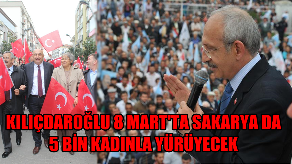 Kılıçdaroğlu, 8 Mart’ta Sakarya’da