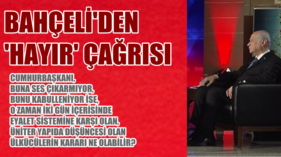 Devlet Bahçeli’den Ülkücülere ‘hayır’ çağrısı