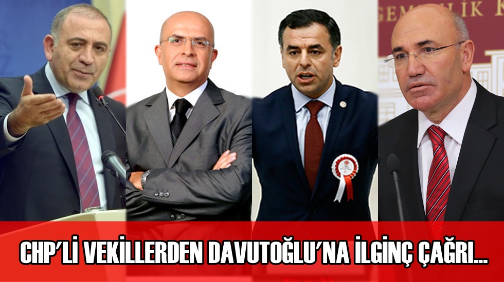 CHP’li vekillerden Davutoğlu’na ilginç çağrı…
