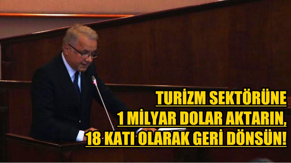 Turizm sektörüne 1 milyar dolar aktarın, 18 katı olarak geri dönsün!