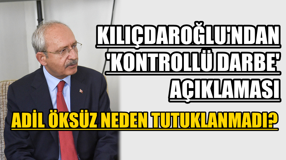 Kılıçdaroğlu: “Adil Öksüz neden gözaltına alınıp tutuklanmadı?”