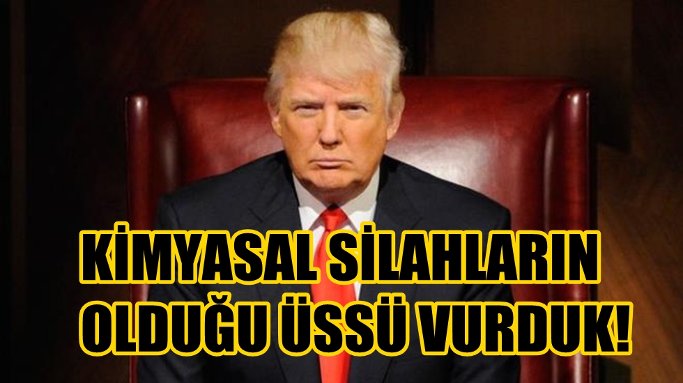 Trump: “Suriye’ye saldırı emrini verdim”