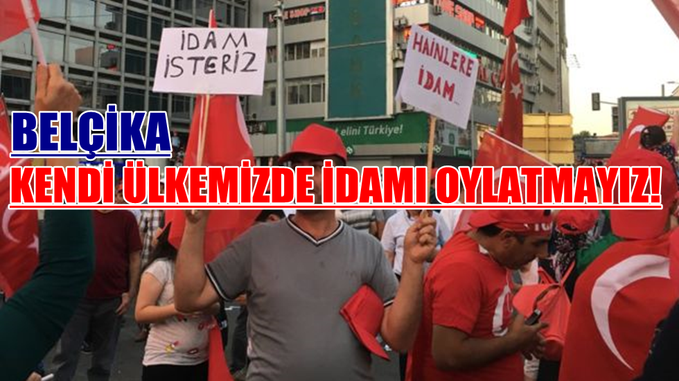 Belçika: İdam referanduma sunulursa Belçika’da oy kullanılmasına izin vermeyiz