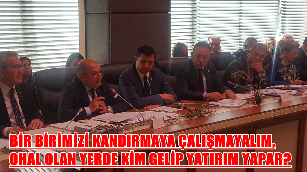 Tarhan: “Birbirimizi kandırmaya çalışmayalım, OHAL olan yerde kim gelip yatırım yapar?”