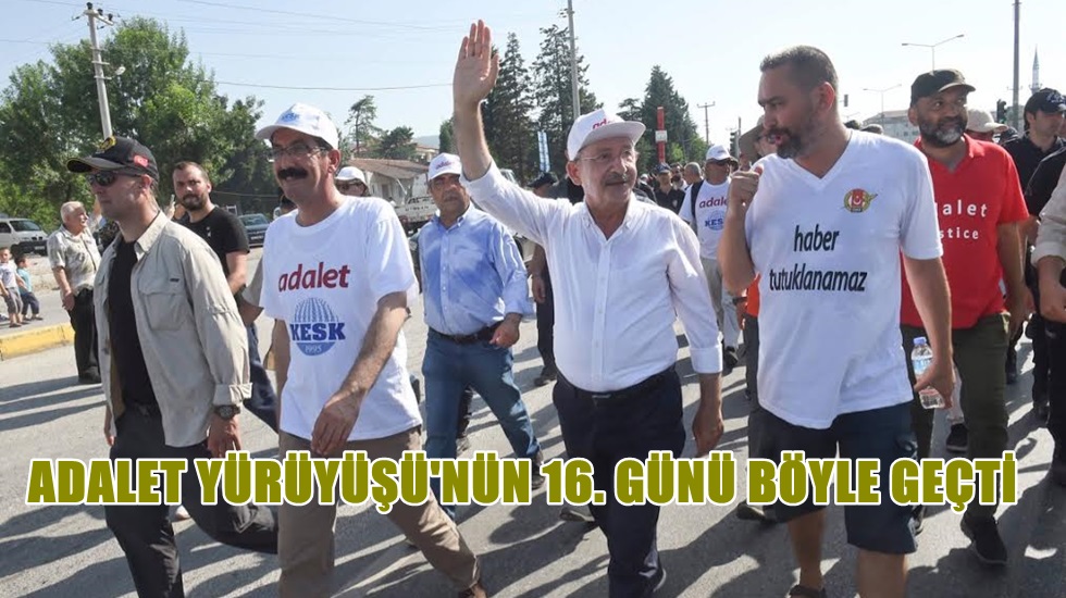 Adalet Yürüyüşü’nün 16’ncı günü böyle geçti