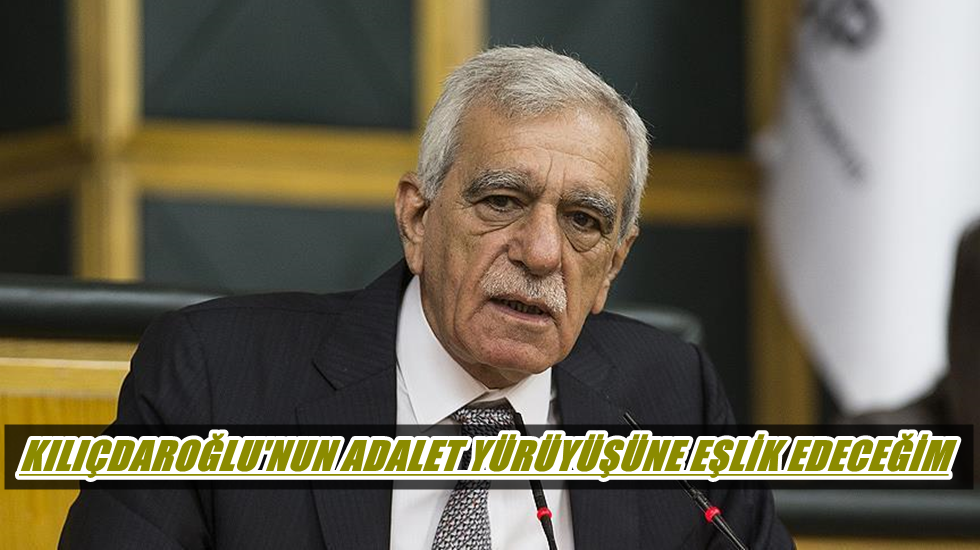 Ahmet Türk: “Kılıçdaroğlu’nun ‘Adalet Yürüyüşü’ne eşlik edeceğim”