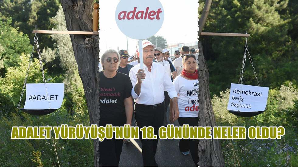 Adalet Yürüyüşü’nün 18. günü böyle geçti