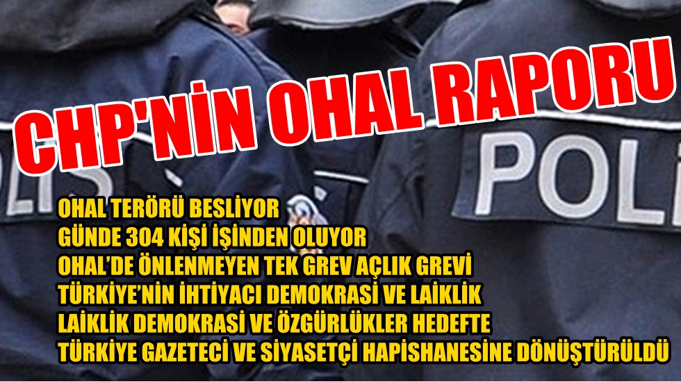 CHP, OHAL’in birinci yıldönümünde ‘iki rapor’ yayınladı