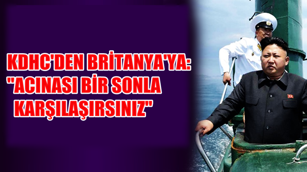 Kuzey Kore’den İngilizlere uyarı: Acınası bir sonla karşılaşırsınız