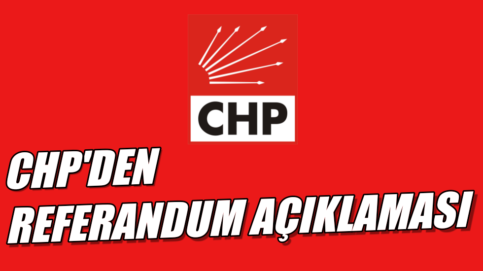 CHP’den referandum açıklaması