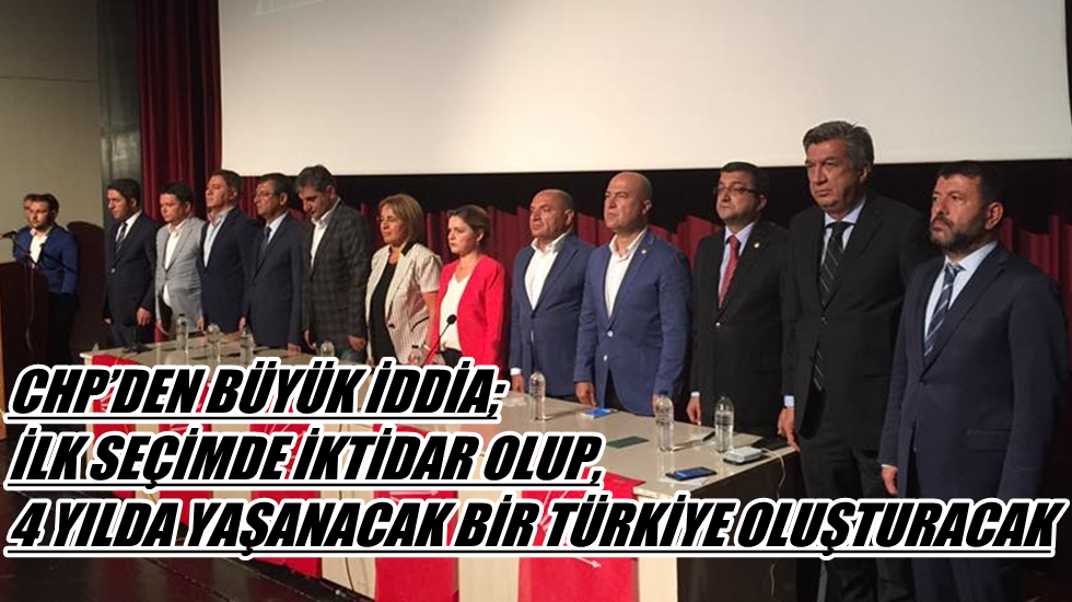 CHP’den büyük iddia; ilk seçimde iktidar olup, 4 yılda yaşanacak bir Türkiye oluşturacak