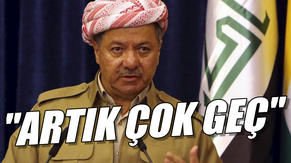Barzani: Artık çok geç, ertelemeyeceğiz