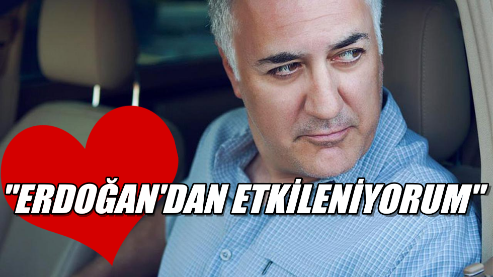 Tamer Karadağlı: Erdoğan’dan etkileniyorum