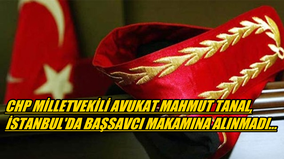 Tanal: “Milletvekili dahi Başsavcı ile görüşemiyorsa vatandaş ne yapsın?”