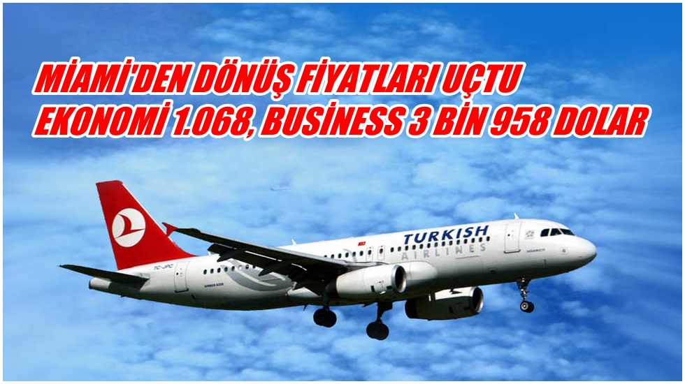THY krizi fırsata çevirdi: Miami’den dönüş fiyatları uçtu