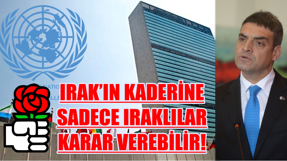 Irak’ın kaderine sadece Iraklılar karar verebilir!