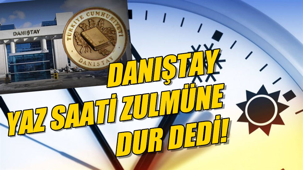 Yaz saati düzenlemesinde Danıştay’a rağmen…