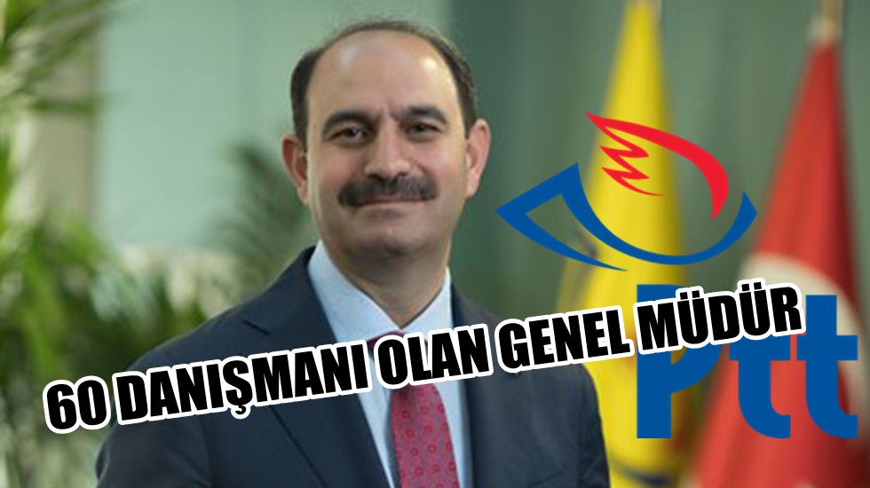 Pes doğrusu; ‘PTT Genel Müdürü yanında 60 danışman çalıştırıyor’