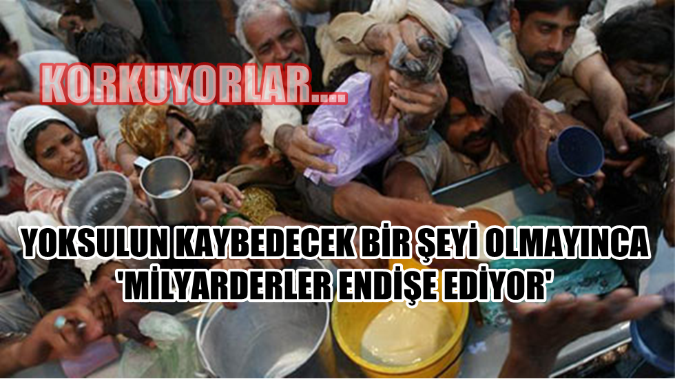 ‘Zenginle yoksul arasındaki uçurum büyüyor, dolar milyarderleri eşitsizliğin sonuçlarından korkuyor’