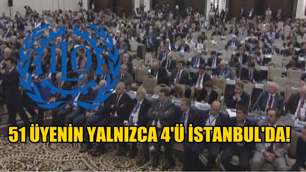 İstanbul’daki ILO toplantısına 51 üye ülkeden sadece 4’ü katıldı
