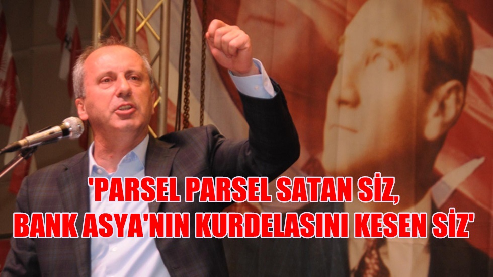 Muharrem İnce: Recep, Recep’e karşı, karışacak bu çarşı