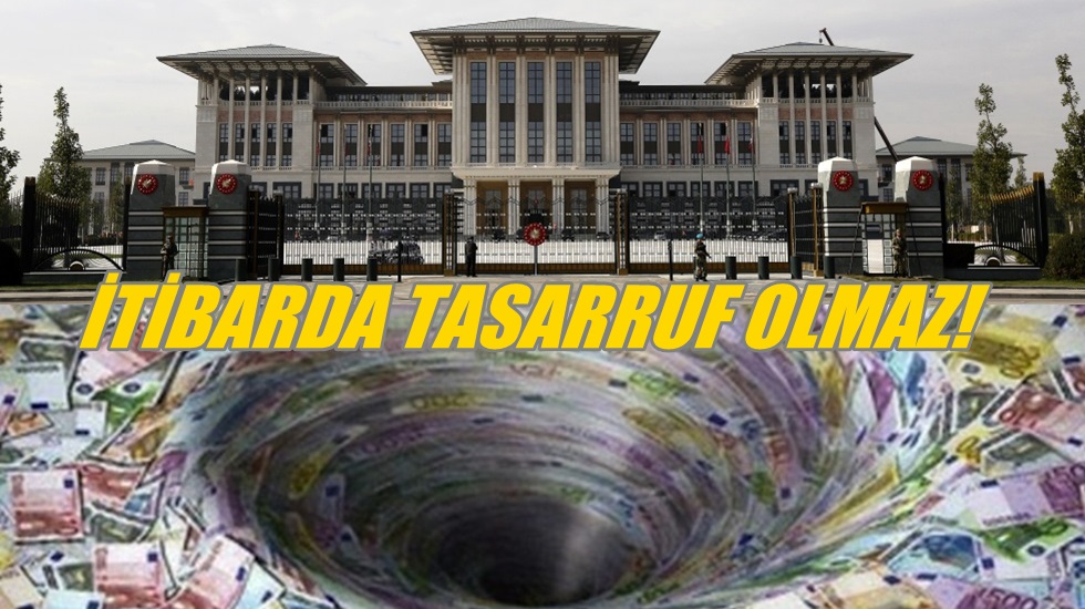 İsraf haberlerine cevap: İtibarda tasarruf olmaz!