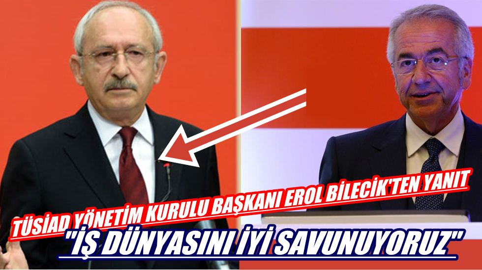 ‘İş dünyası daha cesur olmalı’ diyen Kılıçdaroğlu’na TÜSİAD’dan yanıt