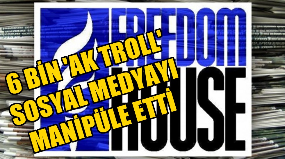 Düşünce kuruluşu Freedom House’un raporu